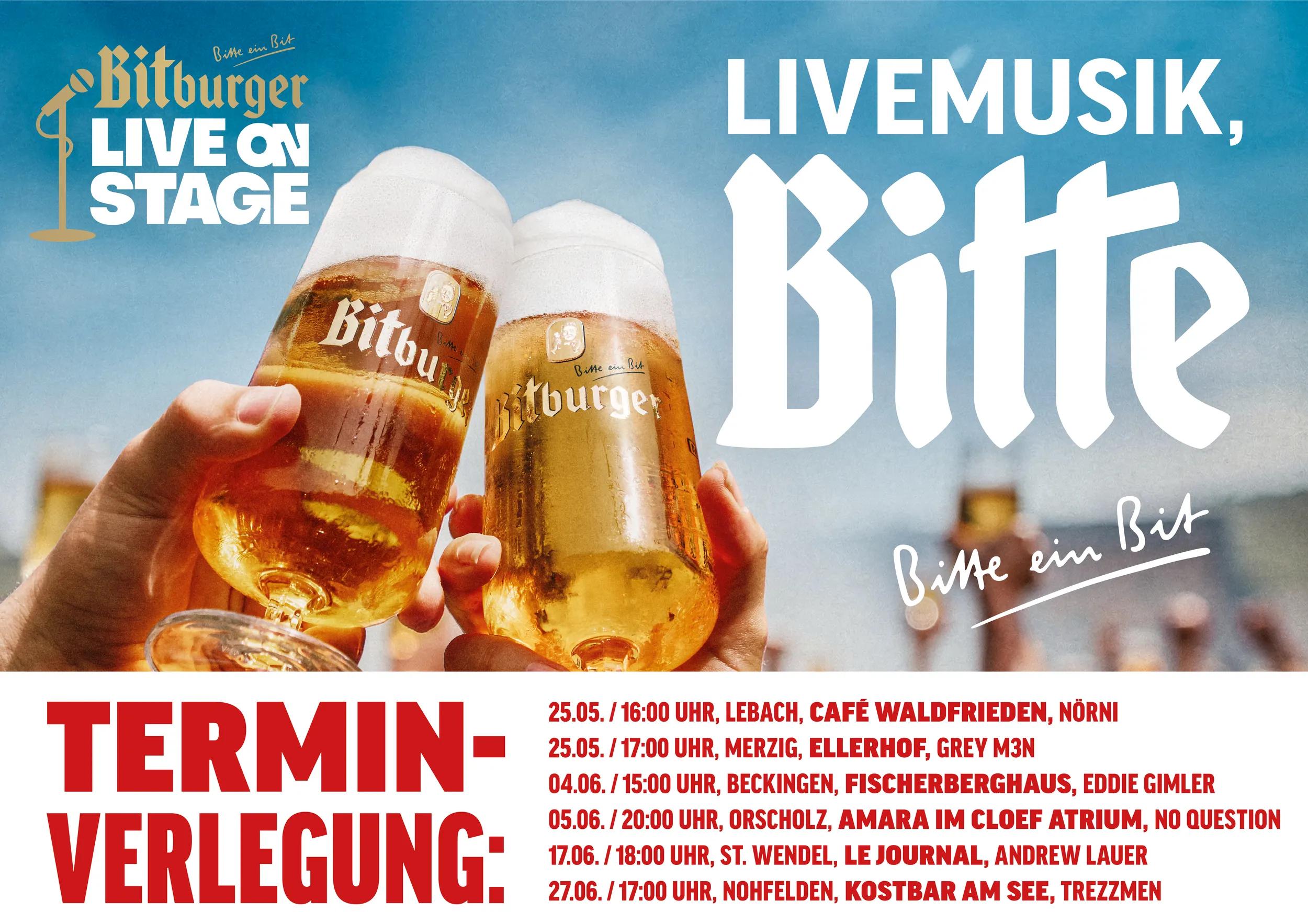 Webbanner mit Text: Livemusik Bitte; Terminverlegung: 25.05. / 16:00 UHR, LEBACH, CAFÉ WALDFRIEDEN, NÖRNI
25.05./ 17:00 UHR, MERZIG, ELLERHOF, GREY M3N
04.06. / 15:00 UHR, BECKINGEN, FISCHERBERGHAUS, EDDIE GIMLER
05.06. / 20:00 UHR, ORSCHOLZ, AMARA IM CLOEF ATRIUM, NO QUESTION
17.06. / 18:00 UHR, ST. WENDEL, LE JOURNAL, ANDREW LAUER
27.06. / 17:00 UHR, NOHFELDEN, KOSTBAR AM SEE, TREZZMEN